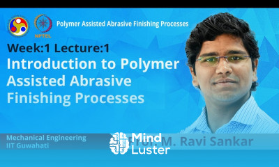 Lec 1 Introduction to Polymer Assisted Abrasive Finishing Processes