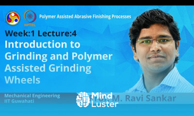 Lec 4 Introduction to Grinding and Polymer assisted Grinding Wheels