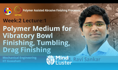 Lec 5 Polymer medium for vibratory bowl finishing Tumbling Drag finishing