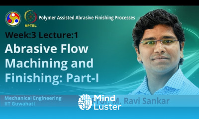 Lec 9 Abrasive Flow Machining and Finishing I