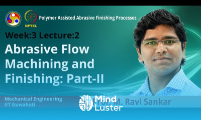 Lec 10 Abrasive Flow Machining and Finishing II