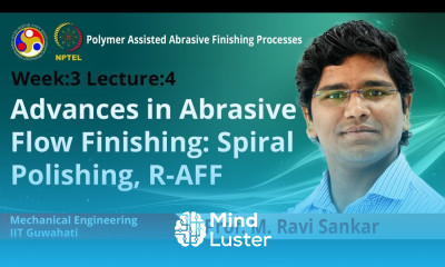 Lec 12 Advances in Abrasive Flow Finishing Spiral Polishing R AFF