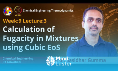 Lec 28 Calculation of Fugacity in Mixtures using Cubic EoS
