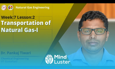 Lec 19 Transportation of Natural Gas I