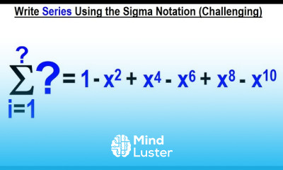Algebra Ch 48 Sequences and Series 16 of 34 Write Series Using the Sigma Notation Challenging