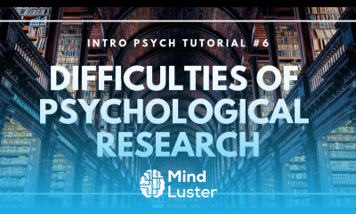Difficulties of Psychological Research Intro Psych Tutorial 6