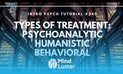 Types of Treatment Psychoanalytic Humanistic Behavioral Intro Psych Tutorial 240