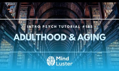 Adulthood and Aging Intro Psych Tutorial 185