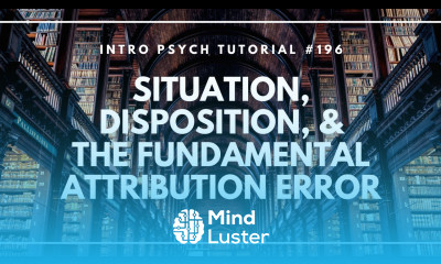 Situation Disposition The Fundamental Attribution Error Intro Psych Tutorial 196