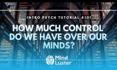 How Much Control Do We Have Over Our Minds Intro Psych Tutorial 101