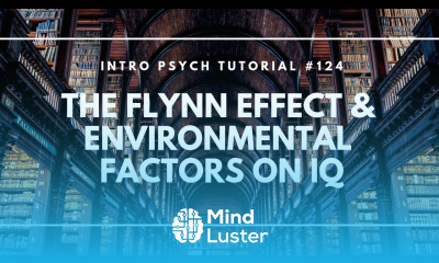 The Flynn Effect and Environmental Factors on IQ Intro Psych Tutorial 124