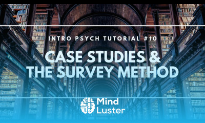 Case Studies and the Survey Method Intro Psych Tutorial 10