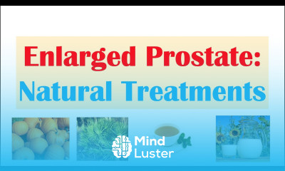 How to Treat An Enlarged Prostate Benign Prostatic Hyperplasia 12 Natural Treatments