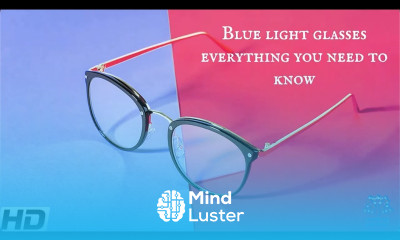 Blue Light Glasses Everything You Need To Know