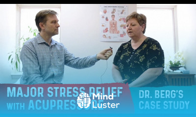 Major Stress Relief With Acupressure – Dr Berg s CASE STUDY