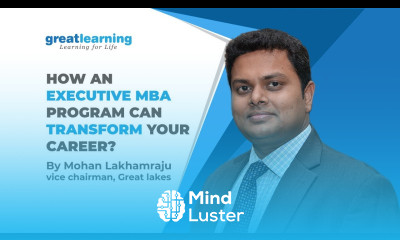 How an Executive MBA Program Can Transform Your Career Mohan Lakhamraju Great Learning