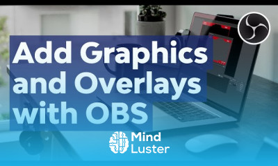 How to Add Custom Graphics and Overlays to Video With Open Broadcaster Software OBS Studio