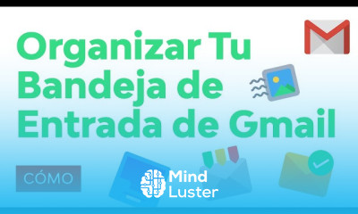 Cómo Organizar los Correos en Gmail y Tener una Bandeja de Entrada Eficiente