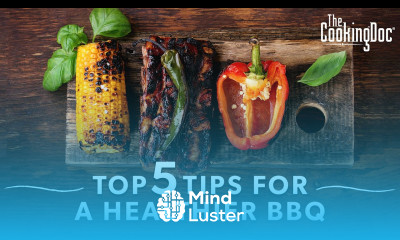 Top 5 Tips for a Healthier Barbeque Barbecue or BBQ The Cooking Doc