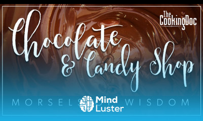 Chocolate or Candy Store Morsels of Wisdom THE COOKING DOC