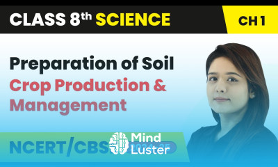 Preparation of Soil Crop Production and Management Class 8 Science Chapter 1 CBSE 2024 25