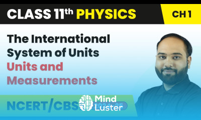 The International System of Units Units and Measurements Class 11 Physics Ch 1 CBSE 2024 25