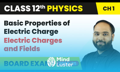 Basic Properties of Electric Charge Electric Charges and Fields Class 12 Physics Ch 1 CBSE
