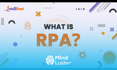 What Is RPA RPA Explained in 3 Minutes Robotic Process Automation Overview Intellipaat
