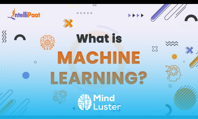 What is Machine Learning Machine Learning in 5 Minutes Machine Learning Intellipaat