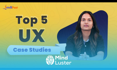 Top 5 UX Case Studies UX Case Study Examples UX Case Study Intellipaat