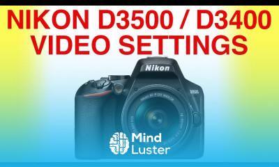 Nikon D3500 best video settings for beginners and the D3400