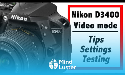 Shooting video on the Nikon D3400 Tips and settings