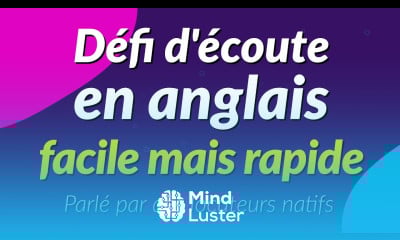 Défi d écoute en anglais facile mais rapide Parlé par des locuteurs natifs