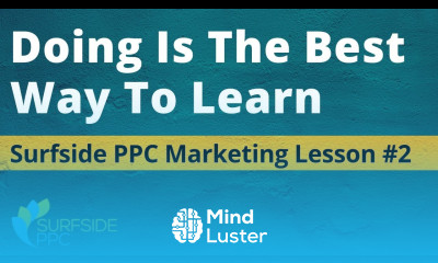 Doing Is The Best Way To Learn Surfside PPC Marketing Lesson 2