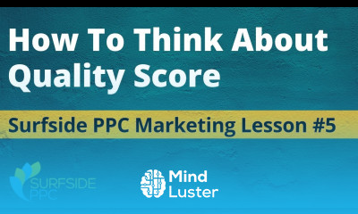 How to Think About Quality Score for Google Ads Surfside PPC Marketing Lesson 5