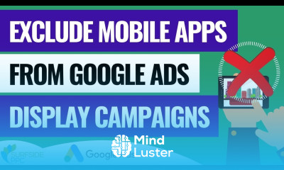 How To Exclude All Mobile Apps from Your Google Ads Display Campaigns