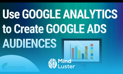 How To Use Google Analytics To Create Google Ads Audiences