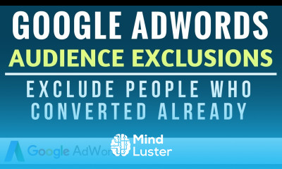 Google AdWords Audience Exclusions How to Exclude People Who Have Converted on Your Website