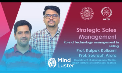 Lecture 37 Role of technology management in selling Prof Kalpak Kulkarni