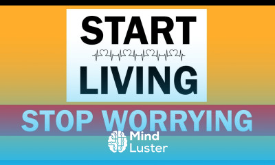 How to Stop Worrying and Start Living