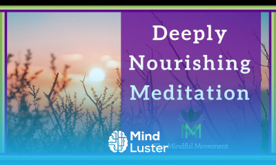 Our Body and Mind Benefit from Deep Nourishment 20 Minute Mindfulness Meditation