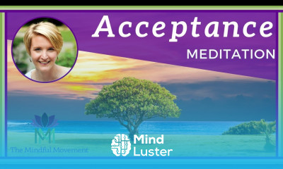 Practice Acceptance to Release Resistance Mindfulness Meditation Mindful Movement