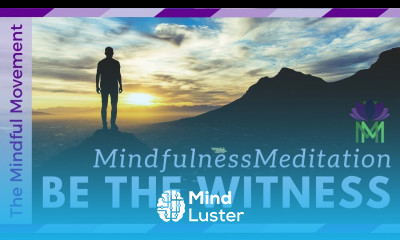 Mindfulness Meditation to Observe the Self Be the Witness Mindful Movement