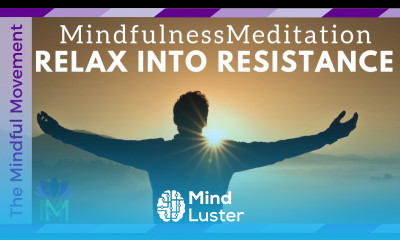 Relax into Your Resistance A 25 Minute Guided Mindfulness Meditation