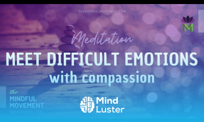 Meditation for Being Present with and Nurturing Difficult Emotions with Love and Compassion