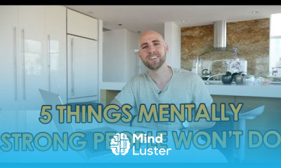 5 Things Mentally Strong People Won t Do