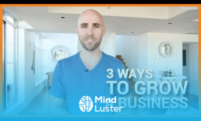 Learn 3 Ways To Grow A Business - Mind Luster