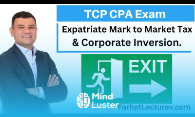 Expatriate Mark to Market tax Corporate Inversion Tax Compliance Planning CPA TCP Exam