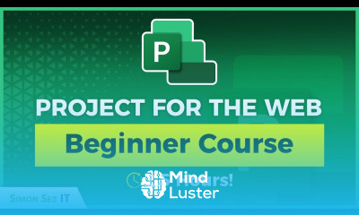 Microsoft Project for the Web Tutorial for Beginners 2 5 Hours of Training