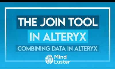 The Join Tool in Alteryx Combining Data in Alteryx